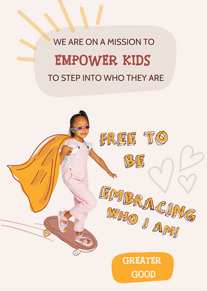 We are on a mission to empower kids to step into who they are. |Greater Good|  Free to be embracing who I am!