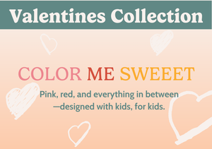 Valentines Collection | Color Me Sweeet! Pink, red, and everything in between- designed with kids, for kids